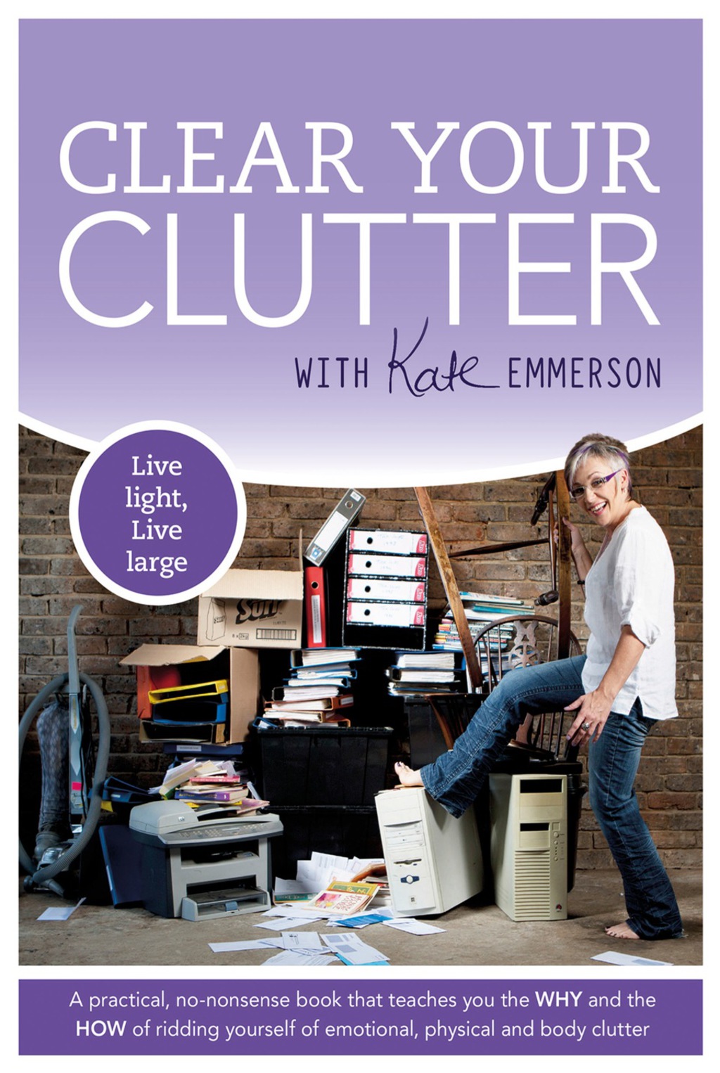 Clear Your Clutter: Live Light, Live Large 1st Edition