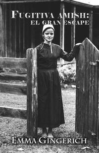 صورة الغلاف: Fugitiva Amish: El Gran Escape 9781944277284