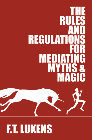 Imagen de portada: The Rules and Regulations for Mediating Myths &amp; Magic 9781945053245
