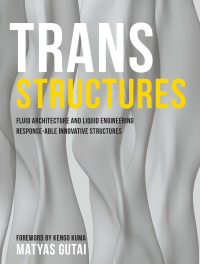 表紙画像: Trans Structures: Fluid Architecture and Liquid Engineering 9781940291444