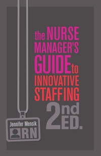 Cover image: The Nurse Manager’s Guide to Innovative Staffing, Second Edition 2nd edition 9781945157257