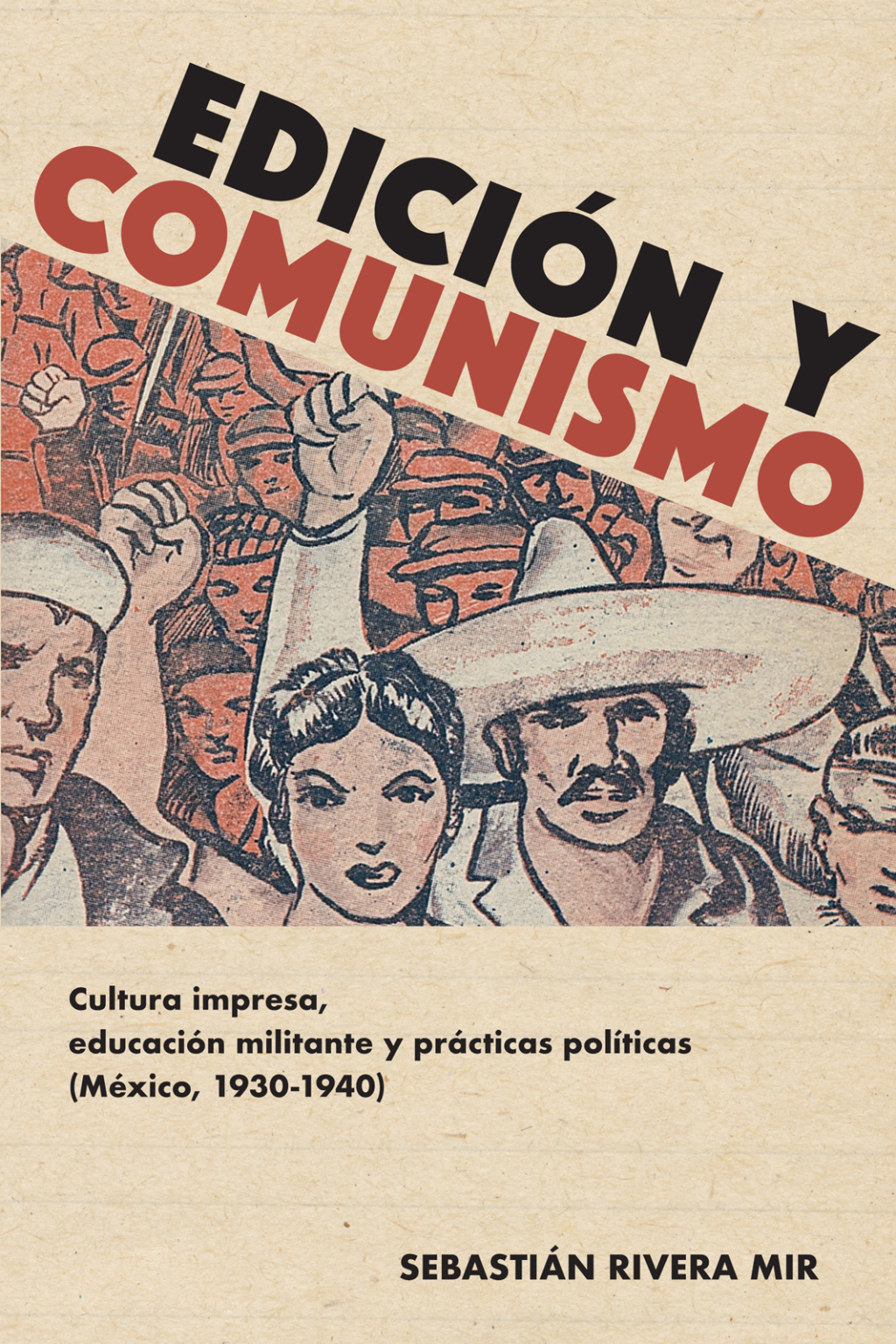 Edición y comunismo Cultura impresa, educación militante y prácticas políticas (México, 1930-1940)
