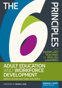 Cover image: The 6 Principles for Exemplary Teaching of English Learners: Adult Education and Workforce Development 9781945351662