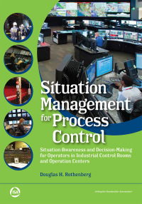 Imagen de portada: Situation Management for Process Control: Situation Awareness and Decision Making for Operators in Industrial Control Rooms and Operation Centers 1st edition 9781945541650
