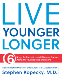 Cover image: Live Younger Longer 6 steps to Prevent Heart Disease, Cancer, Alzheimer's, Diabetes and more 9781893005679