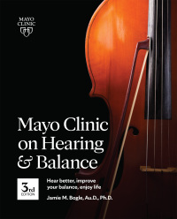Cover image: Mayo Clinic on Hearing and Balance Hear Better, Improve your balance and Enjoy life, 3rd Ed. 9781893005723