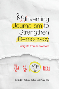 表紙画像: Reinventing Journalism to Strengthen Democracy 9781945577673