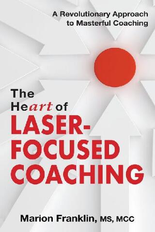 Cover image: The HeART of Laser-Focused Coaching: A Revolutionary Approach to Masterful Coaching 1st edition 9781945586224