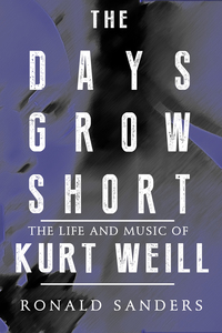 Cover image: The Days Grow Short: The Life and Music of Kurt Weill