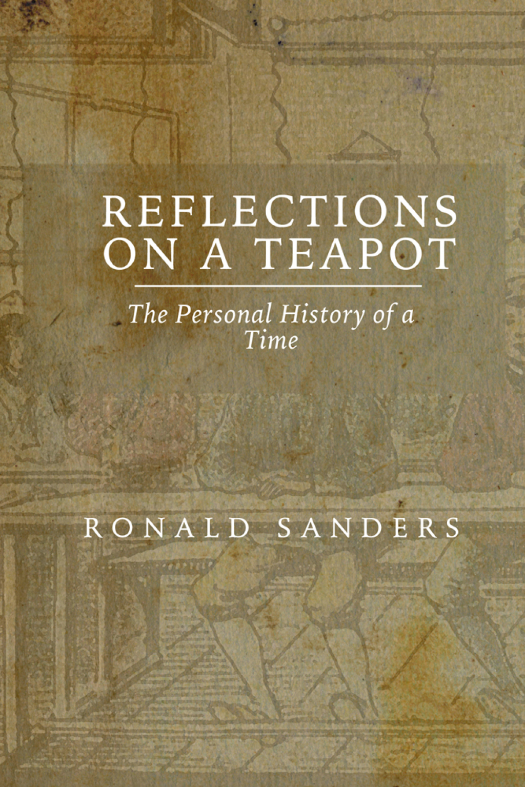 Reflections on a Teapot The Personal History of a Time