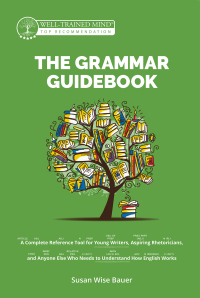 Cover image: The Grammar Guidebook: A Complete Reference Tool for Young Writers, Aspiring Rhetoricians, and Anyone Else Who Needs to Understand How English Works (Second Edition, Revised)  (Grammar for the Well-Trained Mind) 2nd edition 9781945841576
