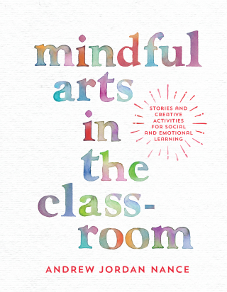 Cover image: Mindful Arts in the Classroom 9781946764133