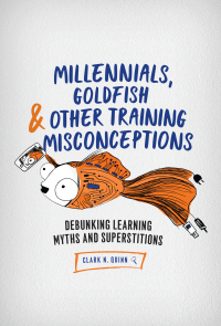 Cover image: Millennials, Goldfish & Other Training Misconceptions 9781947308374
