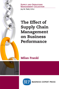 صورة الغلاف: The Effect of Supply Chain Management on Business Performance 9781947441637