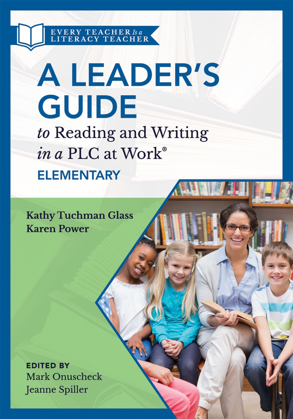 Leader’s Guide to Reading and Writing in a PLC at Work®, Elementary (The Ultimate Guide to Leading Literacy Instruction Efforts in an Elementary Setting) 1st Edition