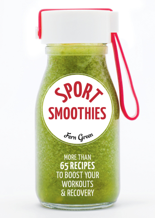 Cover image: Sport Smoothies:More than 65 Recipes to Boost Your Workouts & Recovery 9781937715991