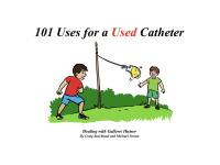 صورة الغلاف: 101 Uses for a Used Catheter