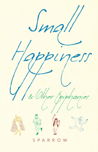 صورة الغلاف: Small Happiness & Other Epiphanies 9781948626293