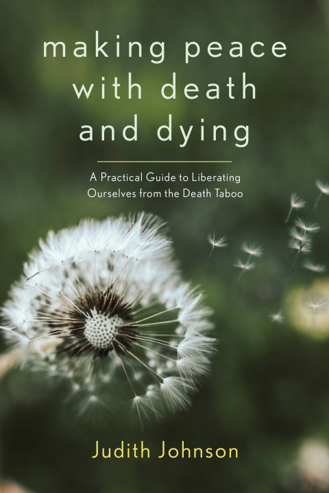 Making Peace with Death and Dying : A Practical Guide to Liberating Ourselves from the Death Taboo - FULL INSTANT DOWNLOAD | PDF DOCX EPUB