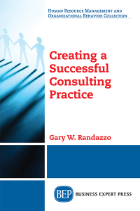 表紙画像: Creating a Successful Consulting Practice 9781948976824