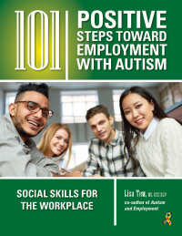 表紙画像: 101 Positive Steps Toward Employment with Autism 9781941765159