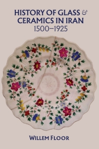 صورة الغلاف: History of Glass and Ceramics in Iran, 1500-1925 9781949445565