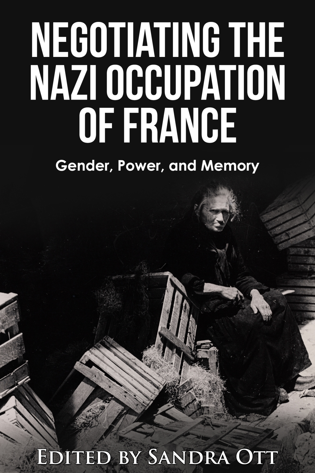 Negotiating the Nazi Occupation of France Gender, Power, and Memory
