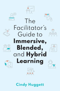صورة الغلاف: The Facilitator's Guide to Immersive, Blended, and Hybrid Learning 9781950496693