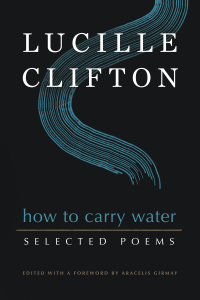 صورة الغلاف: How to Carry Water: Selected Poems of Lucille Clifton 1st edition 9781950774142