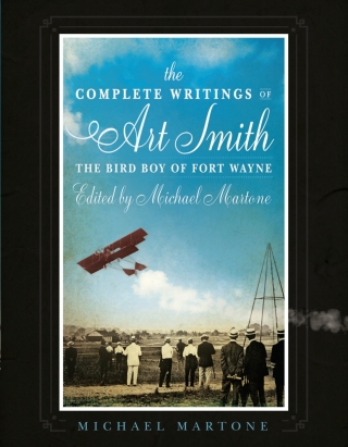 Imagen de portada: The Complete Writings of Art Smith, the Bird Boy of Fort Wayne, Edited by Michael Martone 9781950774234