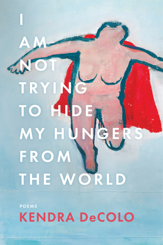 Cover image: I Am Not Trying to Hide My Hungers from the World 9781950774272