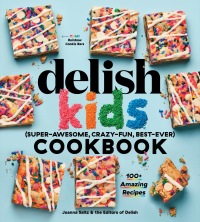 Cover image: The Delish Kids (Super-Awesome, Crazy-Fun, Best-Ever) Cookbook 9781950785438