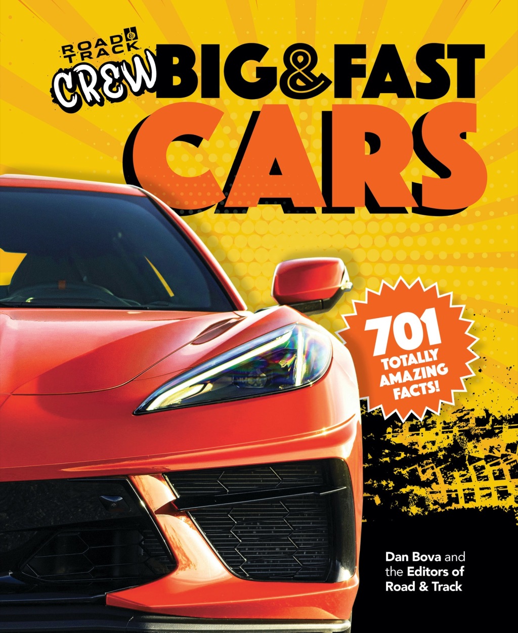 Road & Track Crew’s Big & Fast Cars 701 Totally Amazing Facts!