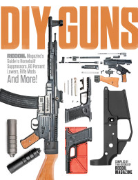 Imagen de portada: DIY GUNS: Recoil Magazine's Guide to Homebuilt Suppressors, 80 Percent Lowers, Rifle Mods and More! 9781951115562