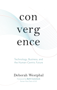Imagen de portada: Convergence: Technology, Business, and the Human-Centric Future 9781951213244