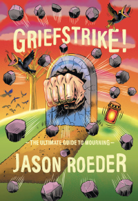Cover image: Griefstrike! The Ultimate Guide to Mourning 9781952119385