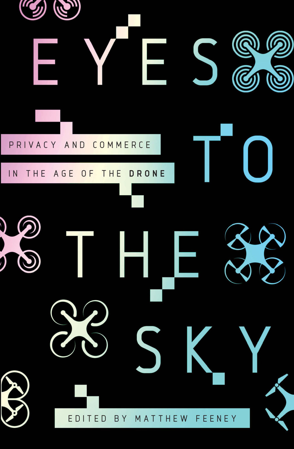 Eyes to the Sky Privacy and Commerce in the Age of the Drone