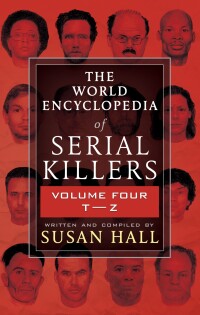 Imagen de portada: The World Encyclopedia of Serial Killers, Volume Four T–Z 9781952225369