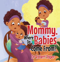 表紙画像: Mommy, Where Do Babies Come From? 9781952320477