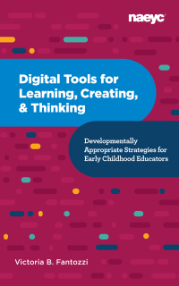 Imagen de portada: Digital Tools for Learning, Creating, and Thinking: Developmentally Appropriate Strategies for Early Childhood Educators 9781952331046