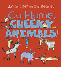 Imagen de portada: Go Home, Cheeky Animals! 9781760291655