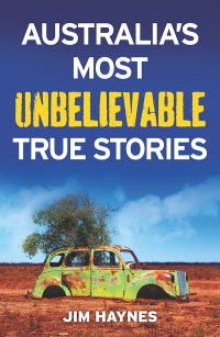 Cover image: Australia's Most Unbelievable True Stories 9781760110581