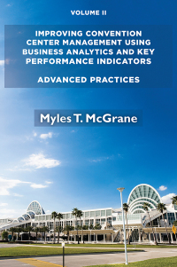 Cover image: Improving Convention Center Management Using Business Analytics and Key Performance Indicators, Volume II 9781952538063