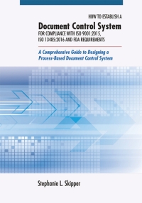 Cover image: How to Establish a Document Control System for Compliance with ISO 9001:2015, ISO 13485:2016, and FDA Requirements 1st edition 9780873899178
