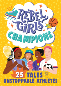 Cover image: Rebel Girls Champions: 25 Tales of Unstoppable Athletes 9781953424082