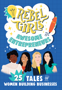 Cover image: Rebel Girls Awesome Entrepreneurs: 25 Tales of Women Building Businesses 9781953424235