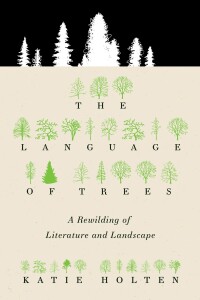 Cover image: The Language of Trees: A Rewilding of Literature and Landscape 9781953534682