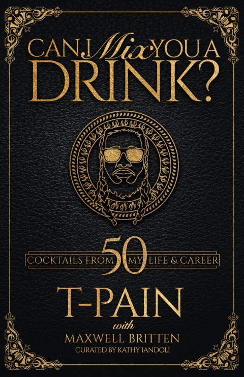 Can I Mix You a Drink?: Grammy Award-Winning T-Pain's Guide to Mixology - Classic Cocktail Book, Bartend er Book, Bar Book, and Funny Anecdotes - FULL INSTANT DOWNLOAD | PDF DOCX EPUB