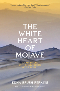 Cover image: The White Heart of Mojave: An Adventure With the Outdoors of the Desert 1st edition 9781954525375