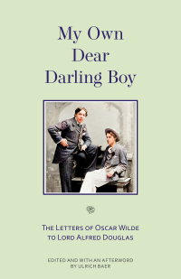 صورة الغلاف: My Own Dear Darling Boy: The Letters of Oscar Wilde to Lord Alfred Douglas 1st edition 9781954525672